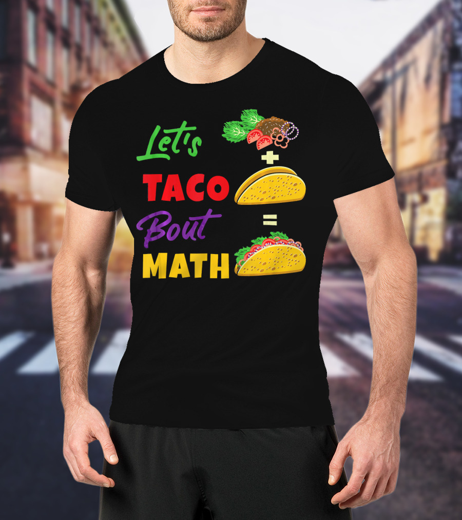 Let's Taco Bout Math Equation Funny Math Teacher T-Shirt