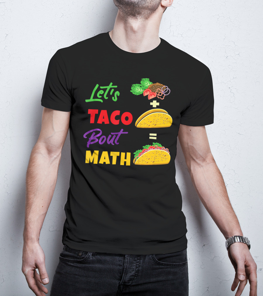 Let's Taco Bout Math Equation Funny Math Teacher T-Shirt