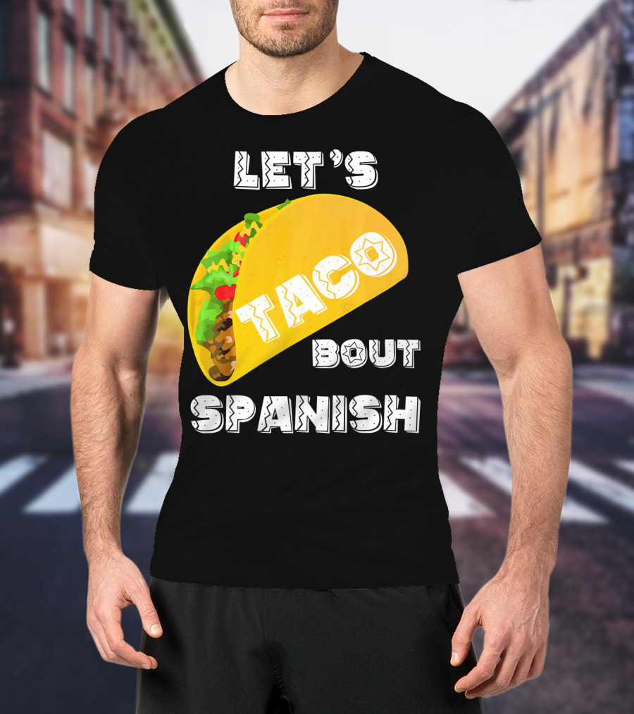 Let's Taco Bout Spanish Language Pun T-Shirt
