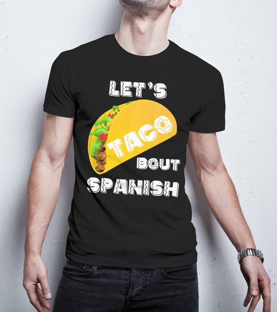 Let's Taco Bout Spanish Language Pun T-Shirt