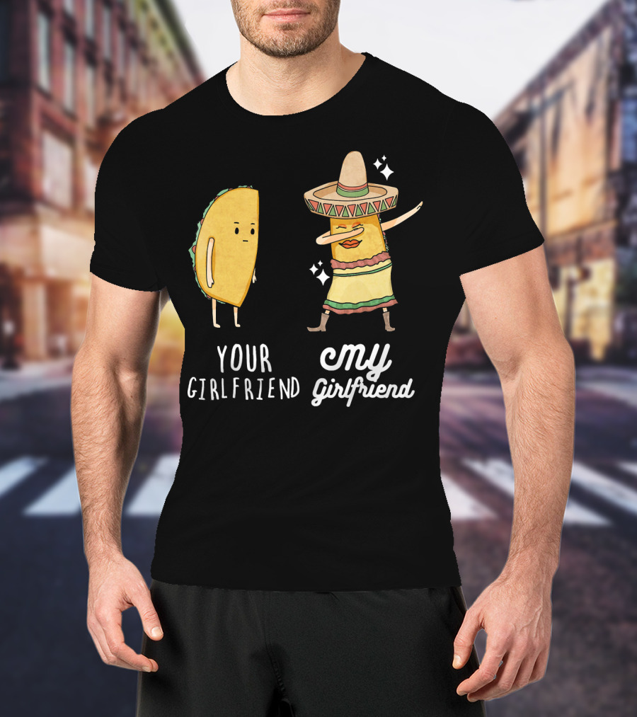 Your Girlfriend My Girlfriend Funny Taco Dab Mexican Costume T-Shirt