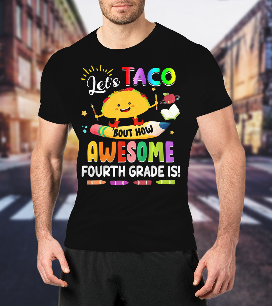 Let's Taco Bout How Awesome Fourth Grade Is Crayons Taco Pencil Book Apple T-Shirt