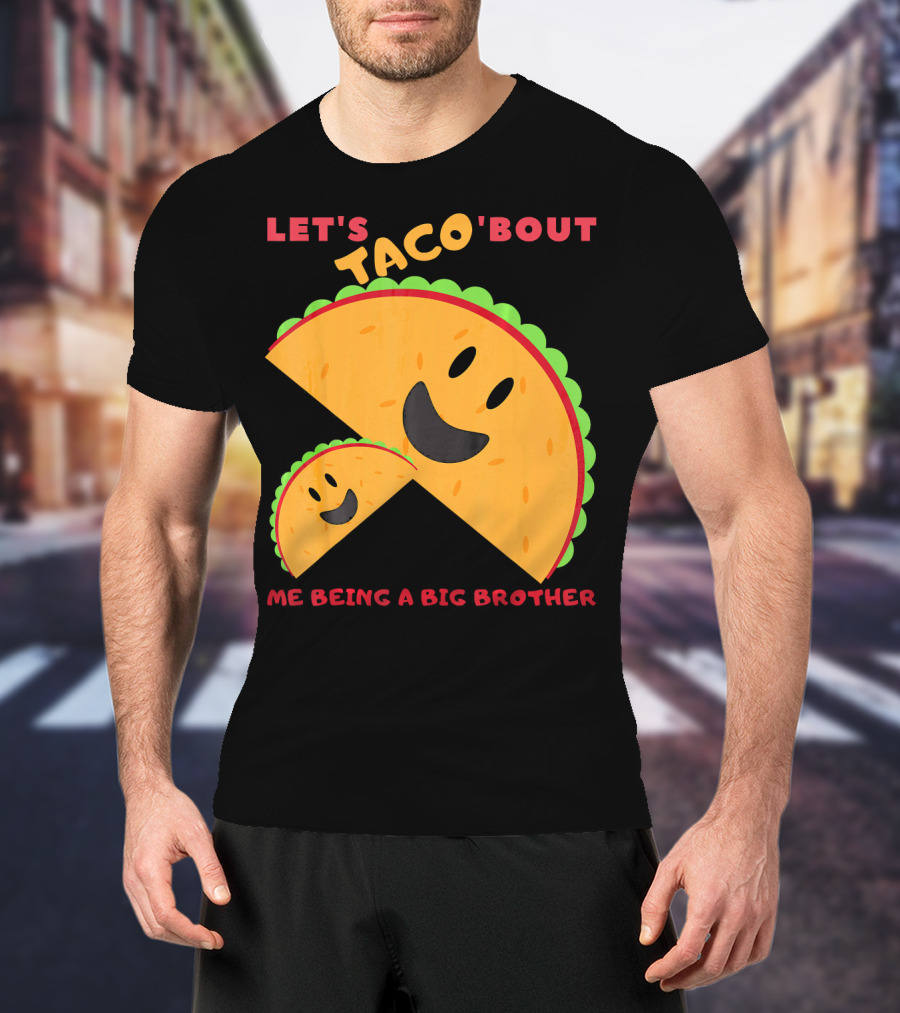 Let's Taco 'Bout Me Being A Big Brother Fun Taco T-Shirt
