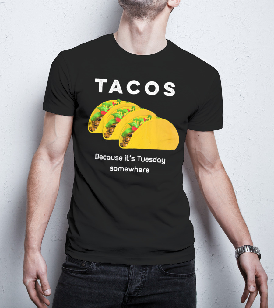 Tacos Because It's Tuesday Somewhere Fun Art With Yellow Shells T-Shirt