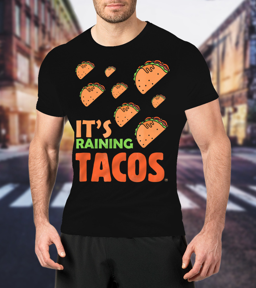 It's Raining Tacos It's Raining Tacos It's Raining Tacos T-Shirt