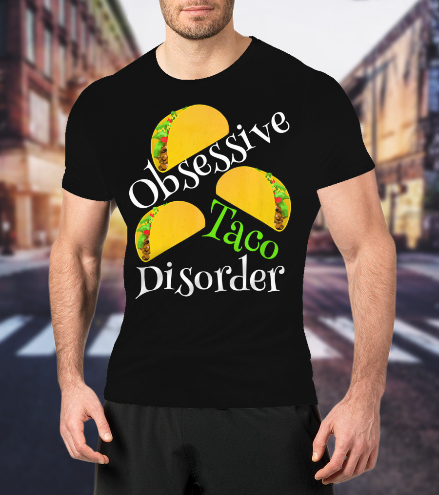 Obsessive Taco Disorder Funny Tacos T-Shirt