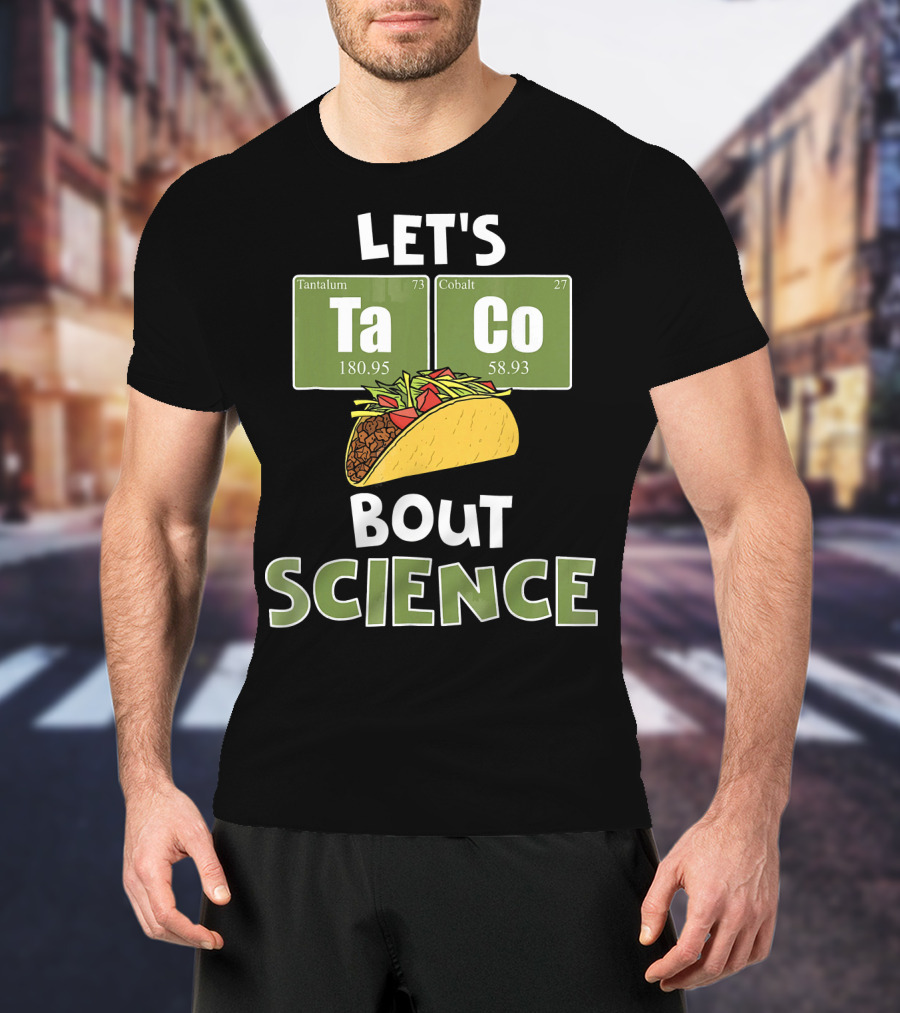 Let's Taco 'Bout Science With Tantulum And Cobalt Elements T-Shirt
