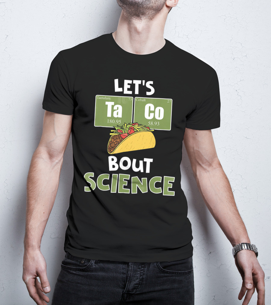 Let's Taco 'Bout Science With Tantulum And Cobalt Elements T-Shirt