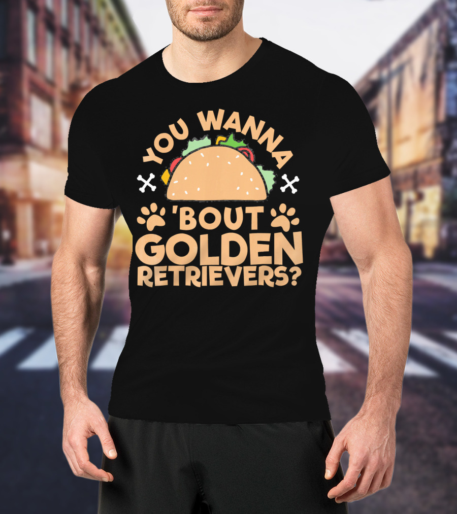 You Wanna Taco 'Bout Golden Retrievers? T-Shirt
