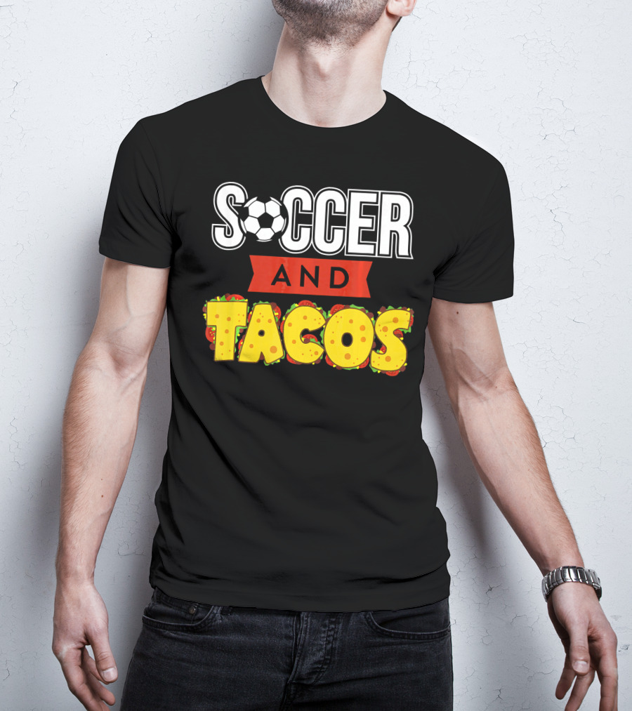 Soccer And Tacos Soccer Player Humor Taco Love T-Shirt
