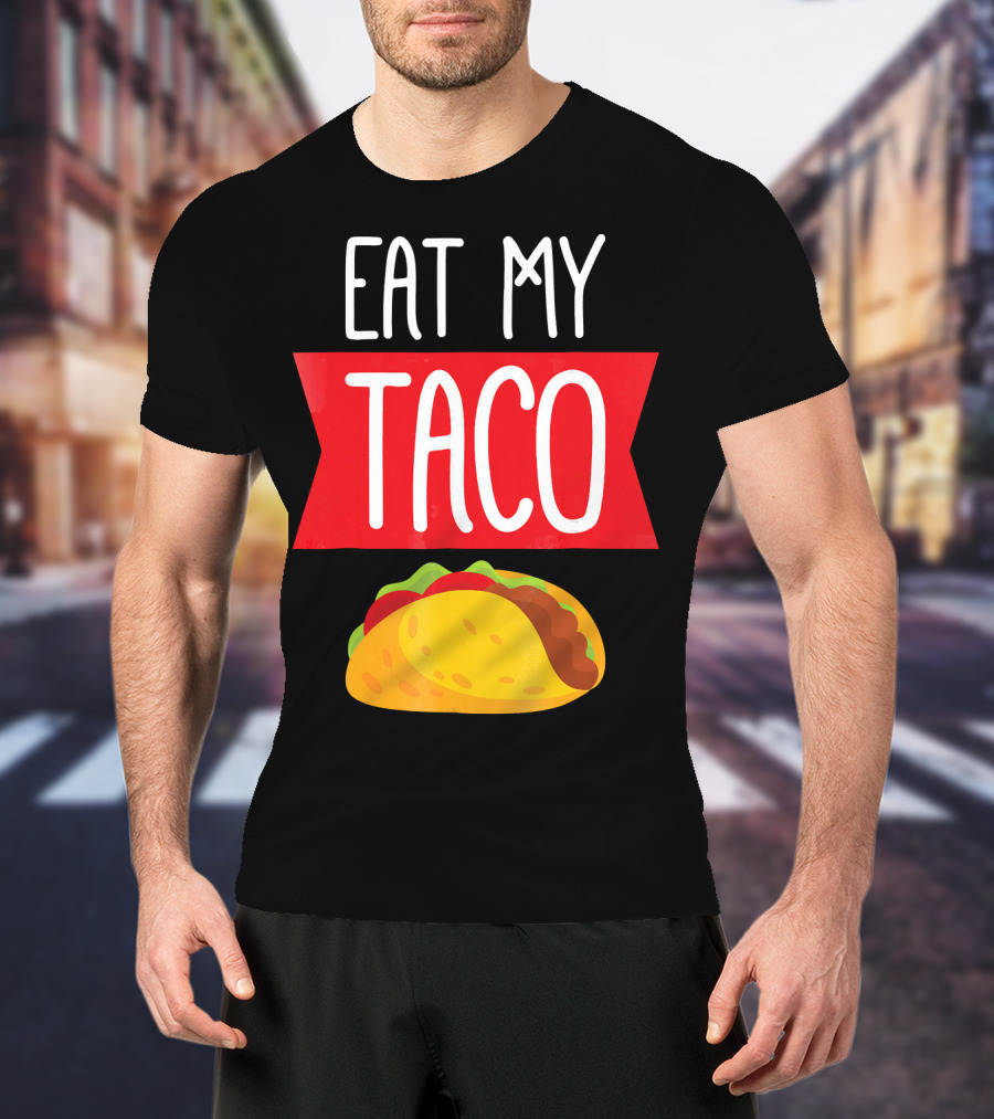 Eat My Taco T-Shirt