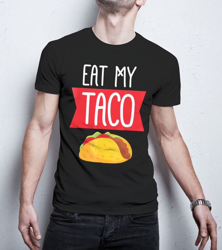 Eat My Taco T-Shirt