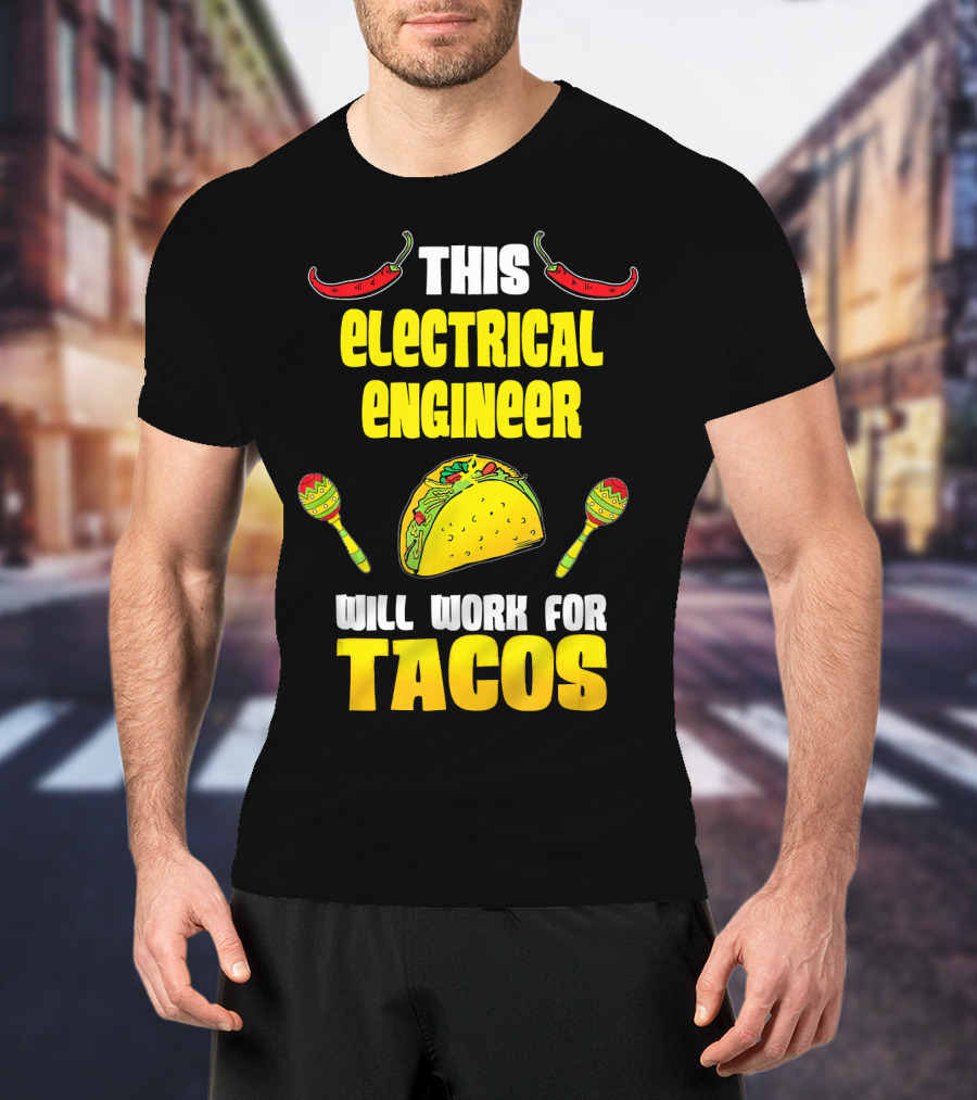 This Electrical Engineer Will Work For Tacos With Peppers And Maracas T-Shirt