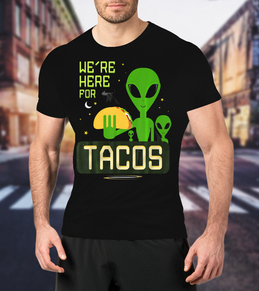 We're Here For Tacos Funny Alien UFO Holding Taco T-Shirt