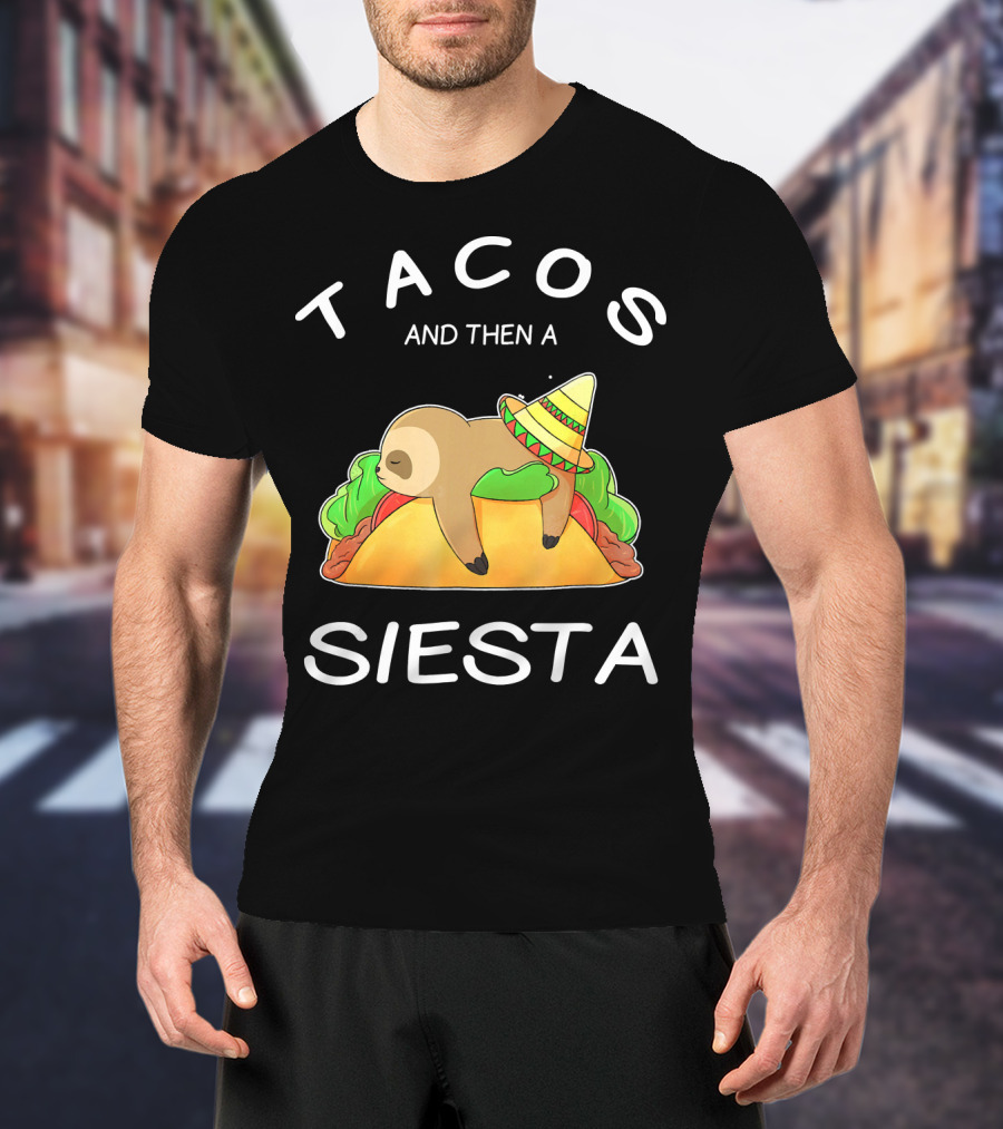 Sloth Napping On Taco With Sombrero Tacos And Then A Siesta T-Shirt