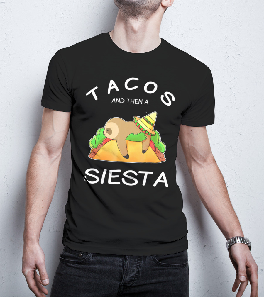 Sloth Napping On Taco With Sombrero Tacos And Then A Siesta T-Shirt