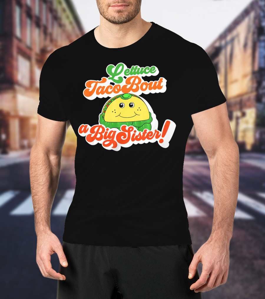 Lettuce Taco Bout A Big Sister Baby Announcement T-Shirt