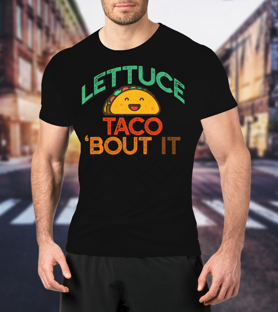 LETTUCE TACO BOUT IT Funny Pun Meme T-Shirt