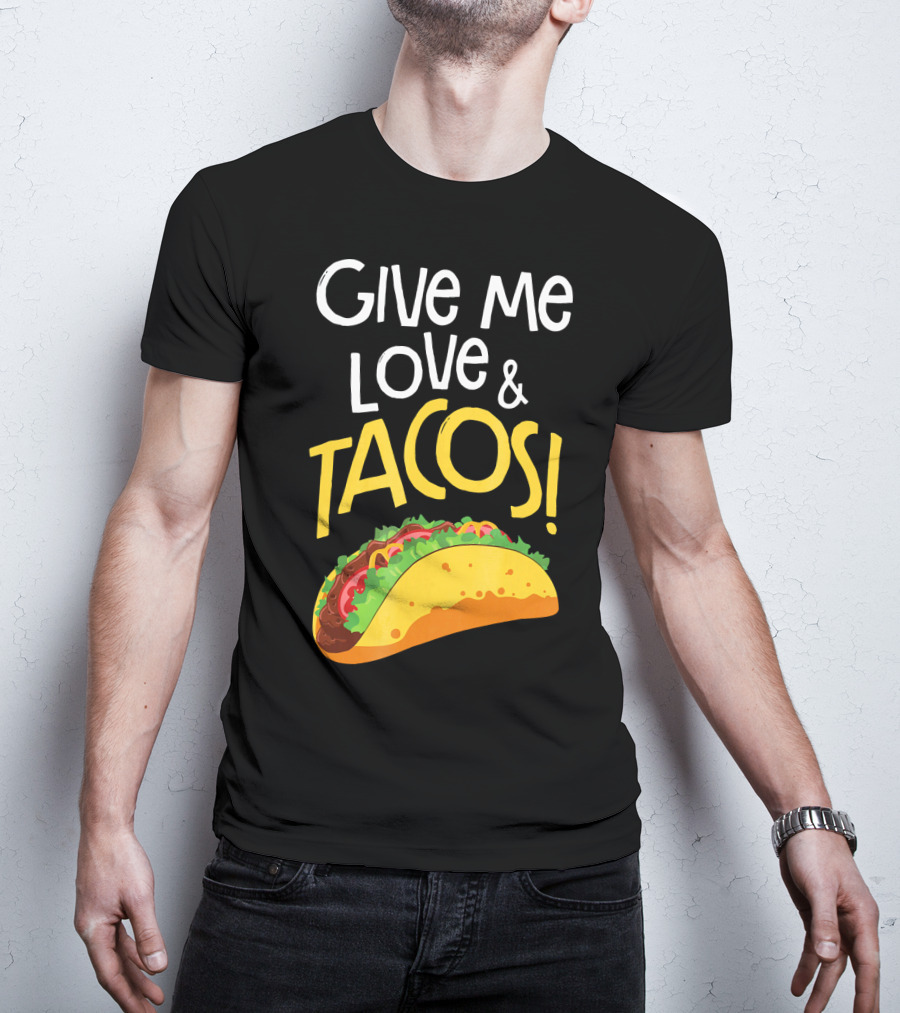 Give Me Love And Tacos Mexican Food Classic Taco T-Shirt