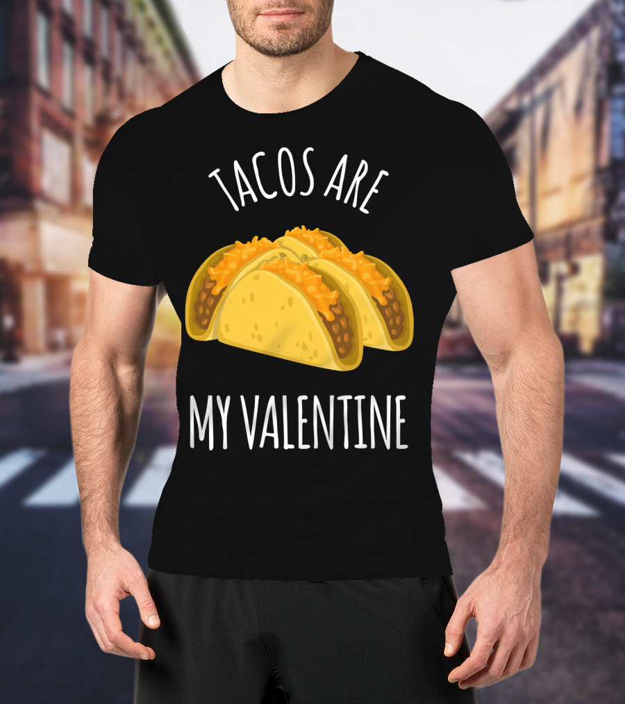 Funny Tacos Are My Valentine T-Shirt