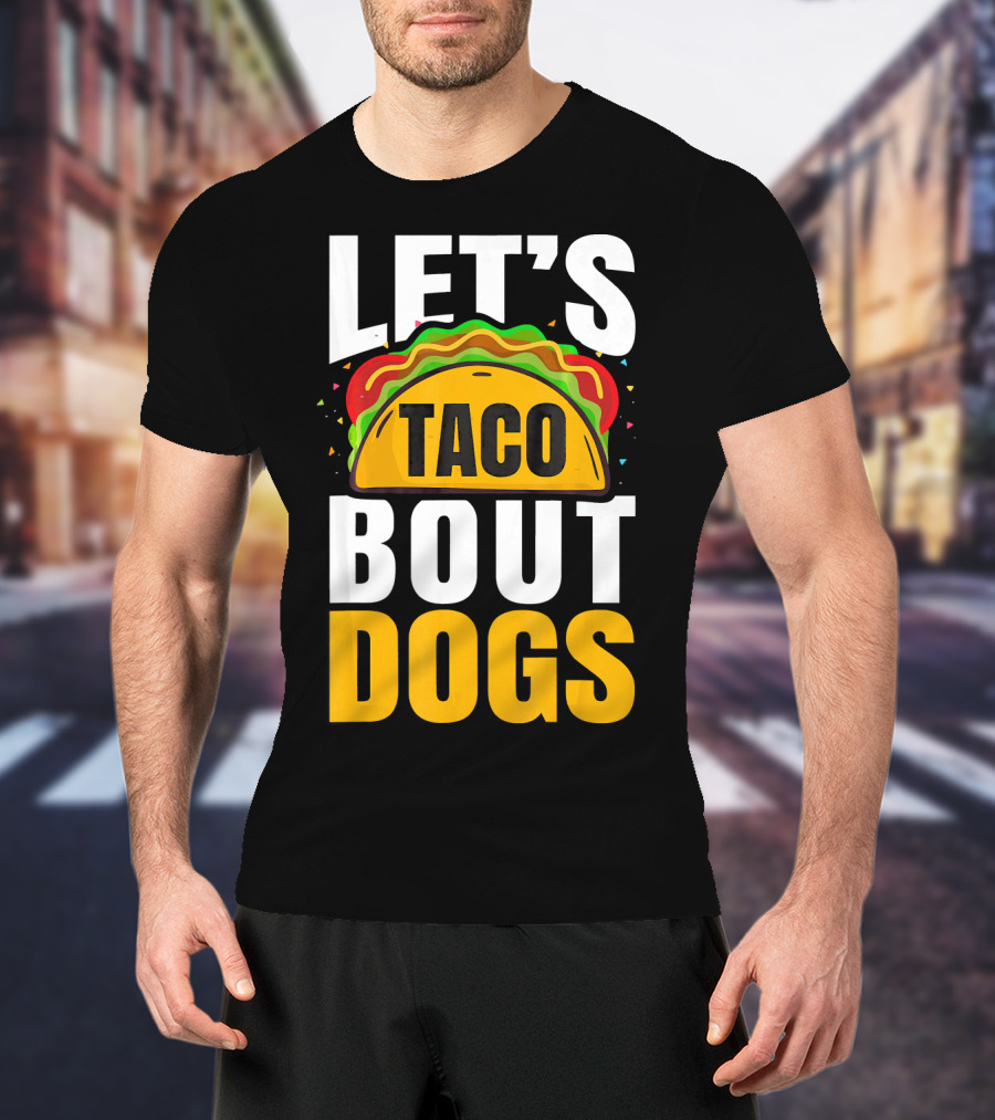 Let's Taco Bout Dogs Puppy Pet Mexican T-Shirt