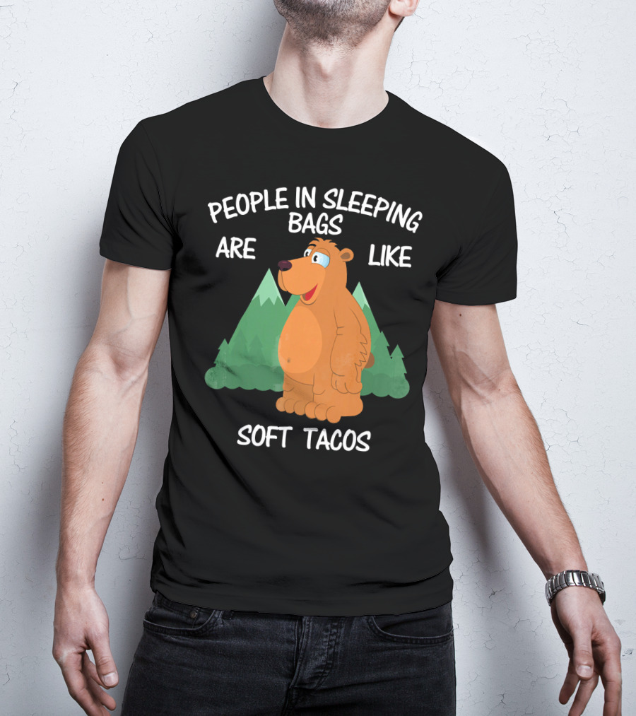 People In Sleeping Bags Are Like Soft Tacos Camping Bear T-Shirt