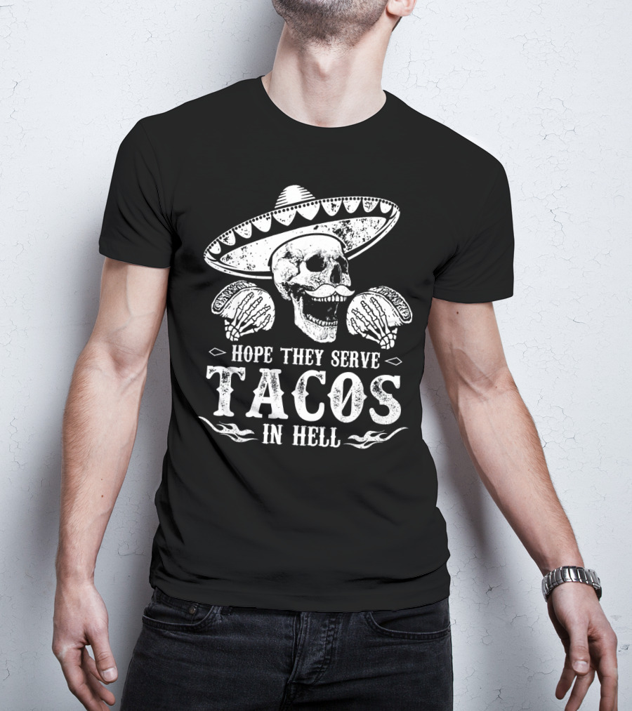 Hope They Serve Tacos In Hell Mexican Skull With Sombrero T-Shirt