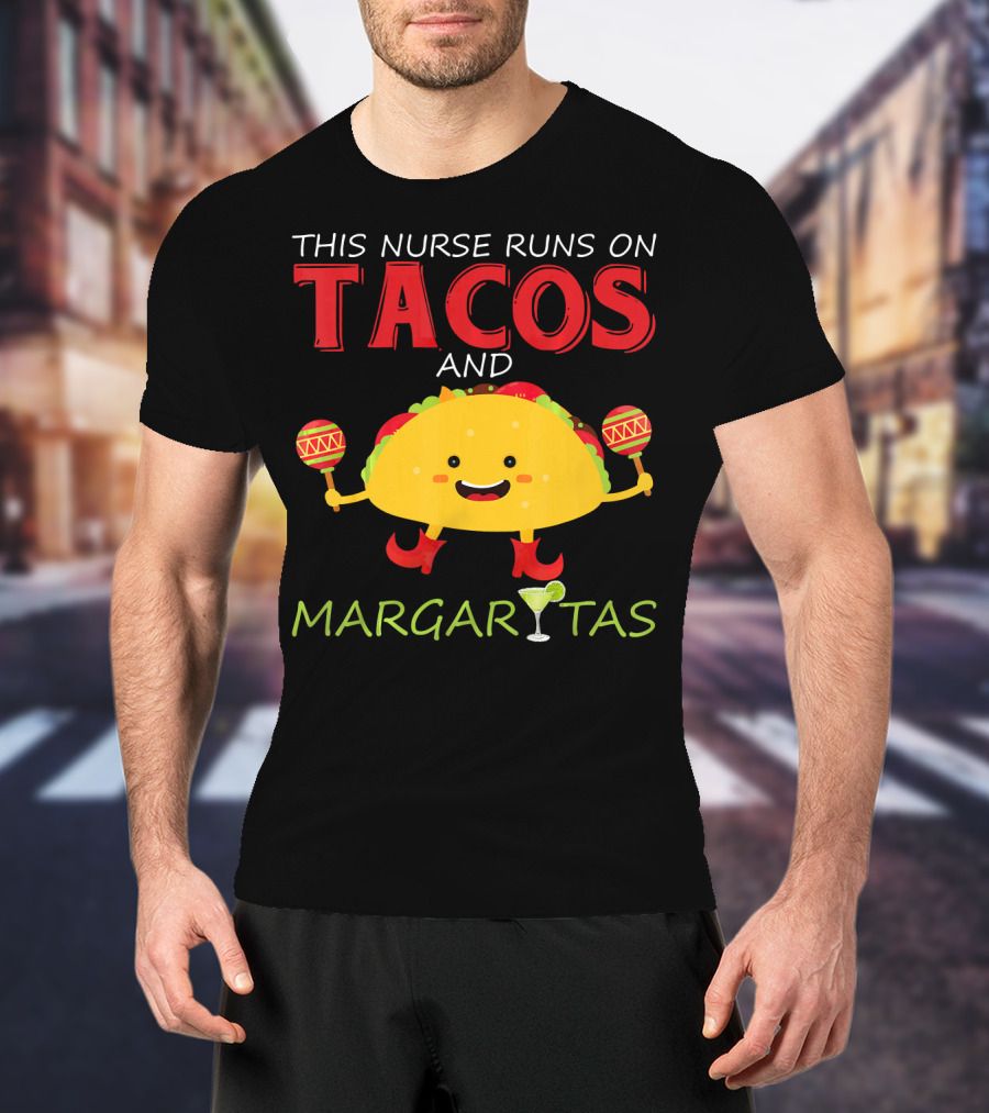 This Nurse Runs On Tacos And Margaritas With Maracas Wearing Shoes T-Shirt