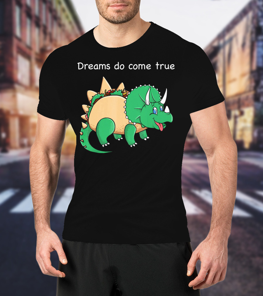 Dreams Do Come True Taco Dinosaur Triceratops T-Shirt
