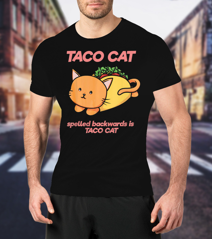 Taco Cat Spelled Backwards Is Taco Cat Cute T-Shirt