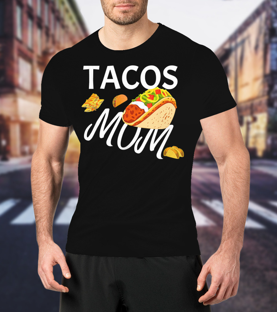 Tacos Mom Nachos And Taco T-Shirt