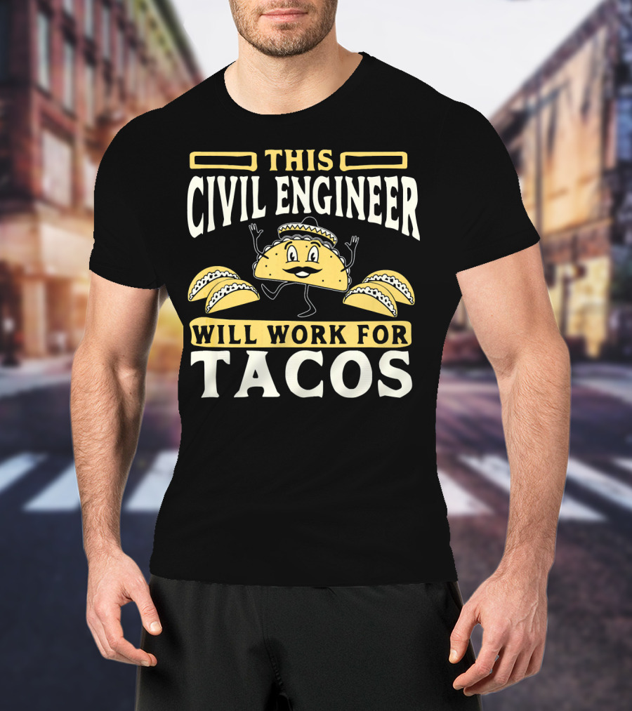 This Civil Engineer Will Work For Tacos T-Shirt