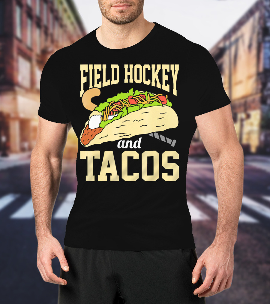 Field Hockey And Tacos Funny Spor Humor T-Shirt
