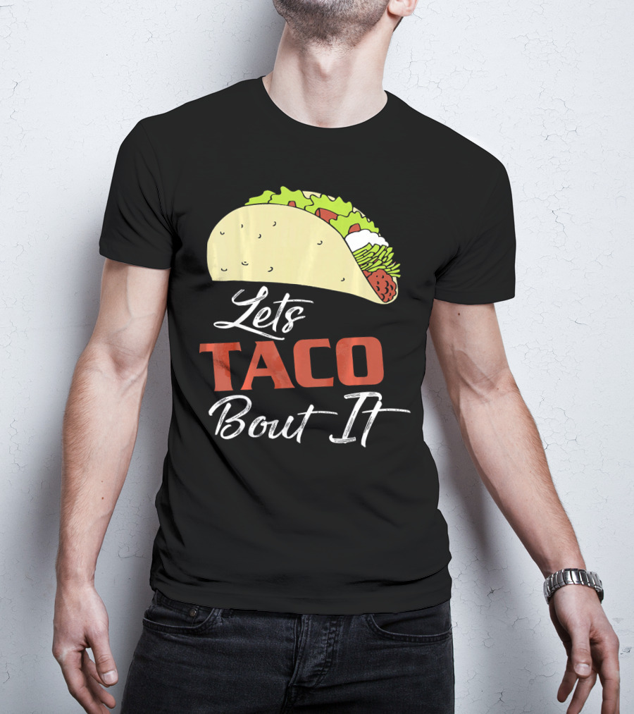 Lets Taco Bout It Funny Taco Humor T-Shirt