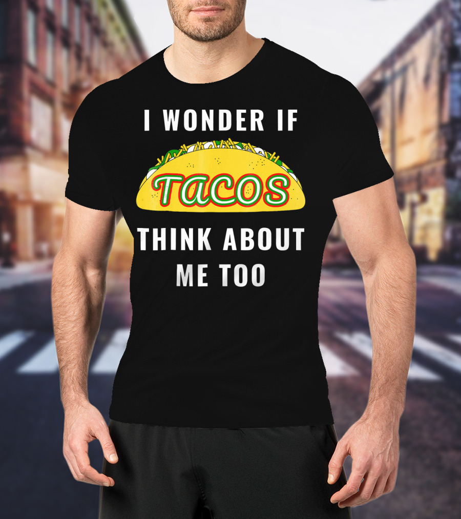 I Wonder If Tacos Think About Me Too Yellow Taco With Toppings T-Shirt
