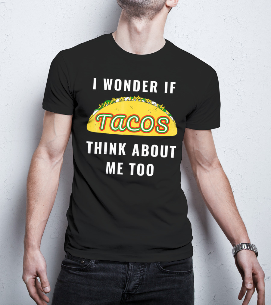 I Wonder If Tacos Think About Me Too Yellow Taco With Toppings T-Shirt