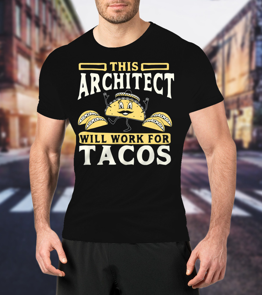 This Architect Will Work For Tacos T-Shirt