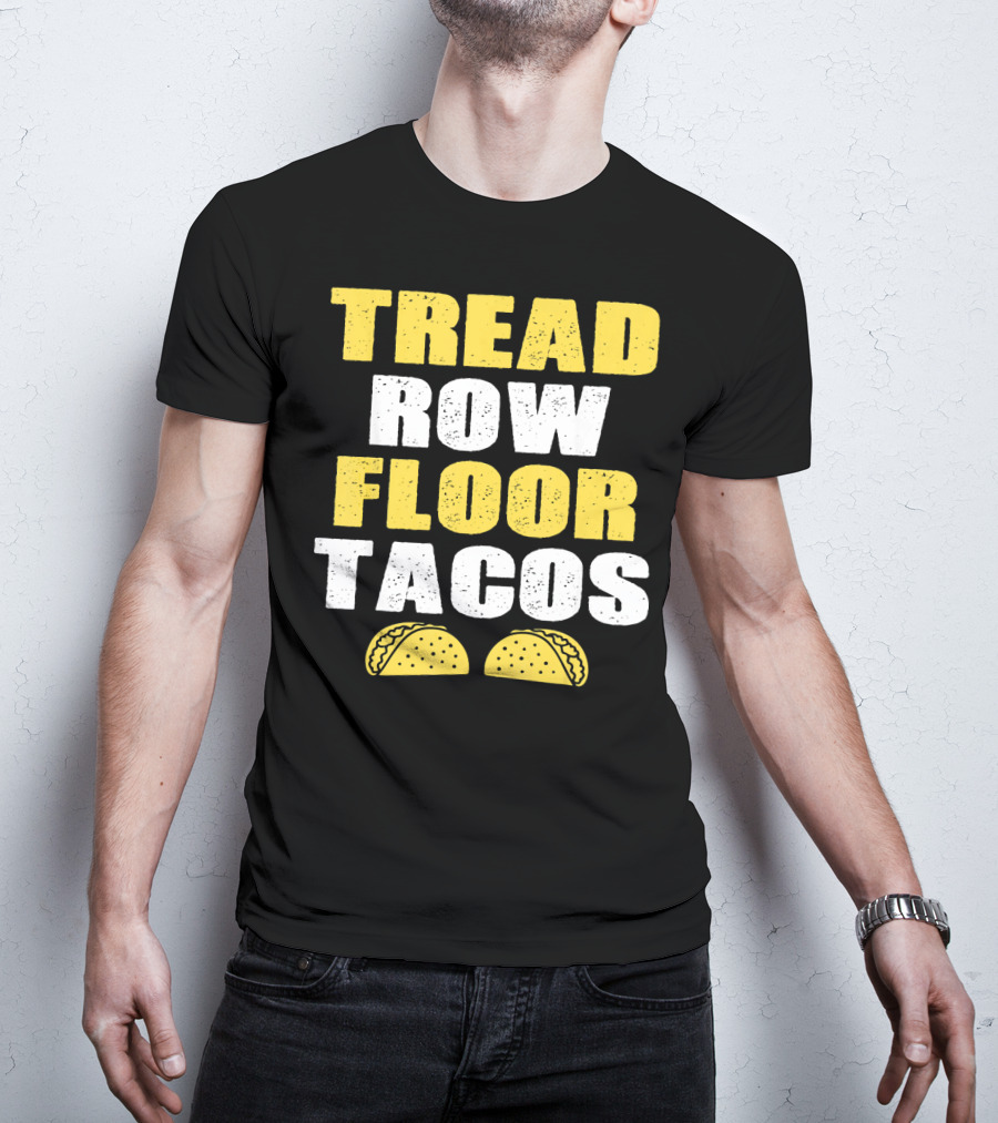 Tread Row Floor Tacos Funny Workout T-Shirt
