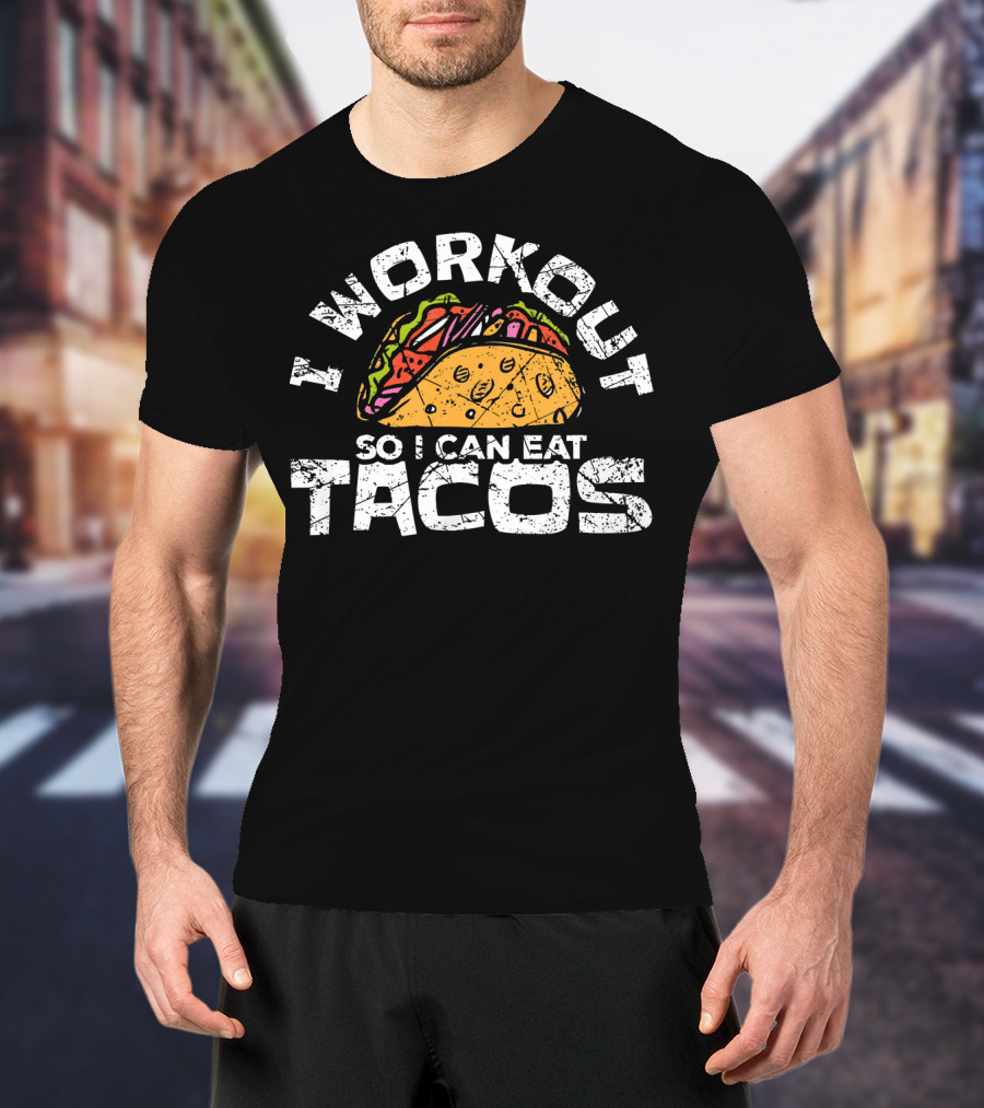 I Workout So I Can Eat Tacos Funny Mexican Taco Lover T-Shirt