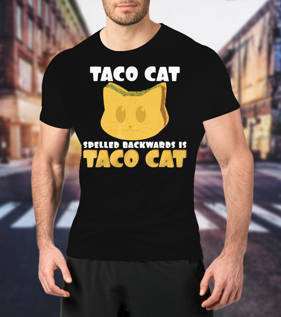 Taco Cat Spelled Backwards Is Taco Cat Funny Taco Tuesday T-Shirt