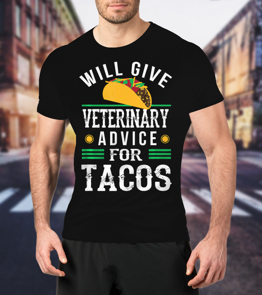 Will Give Veterinary Advice For Tacos With Taco T-Shirt