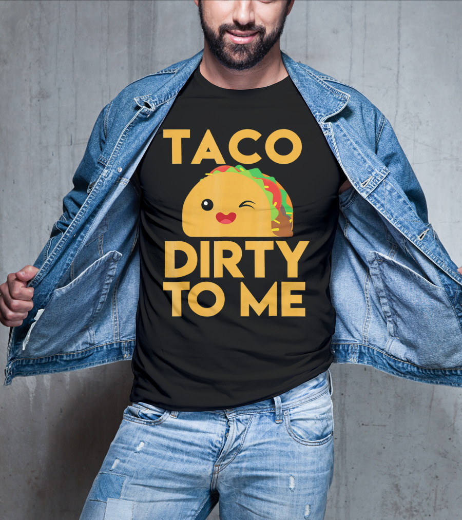 Taco Dirty To Me Cute Winking Taco With Lettuce And Tomato T-Shirt