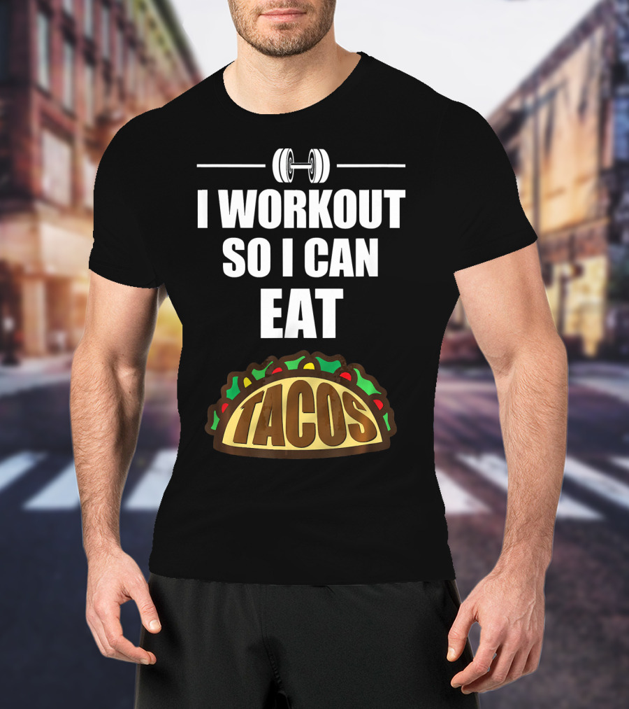 I Workout So I Can Eat Tacos Dumbbell Gym Motivation T-Shirt