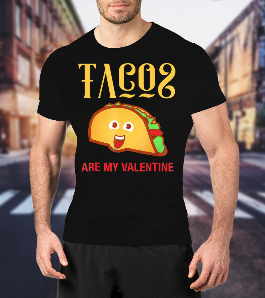 Tacos Are My Valentine Mexican Food Lover T-Shirt