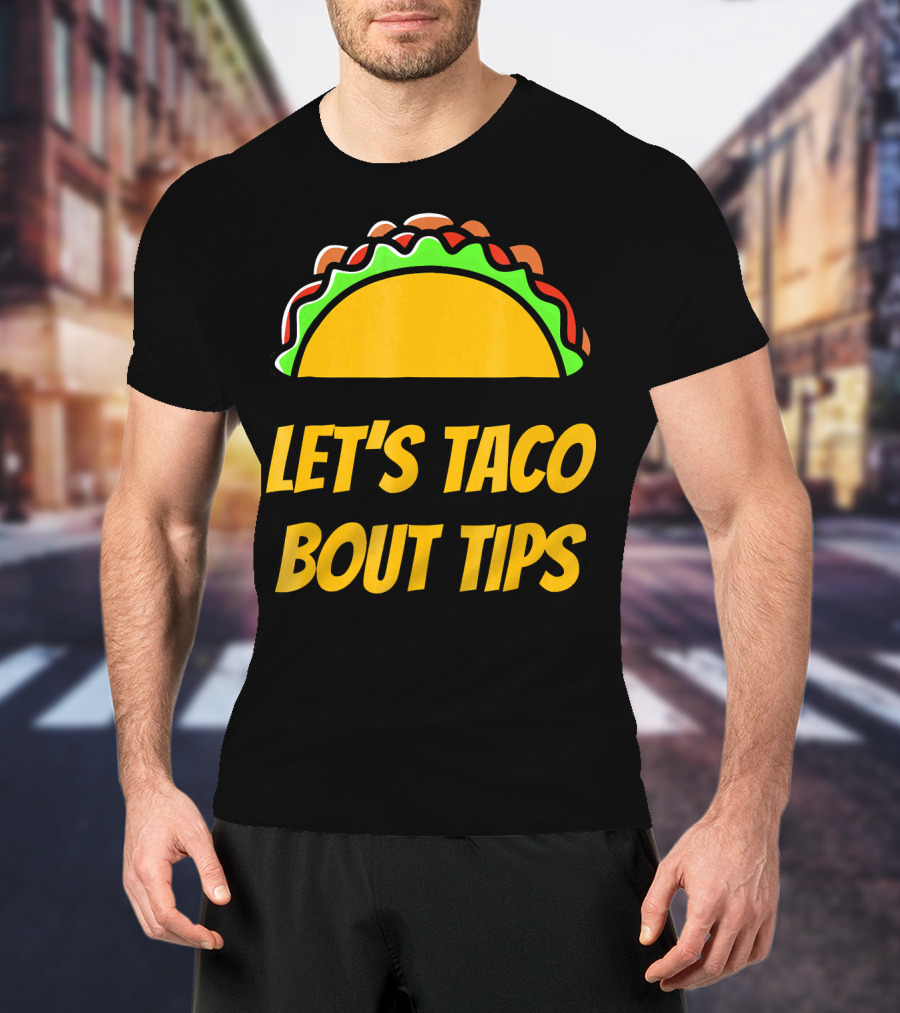 Let's Taco Bout Tips Funny Taco Meme T-Shirt