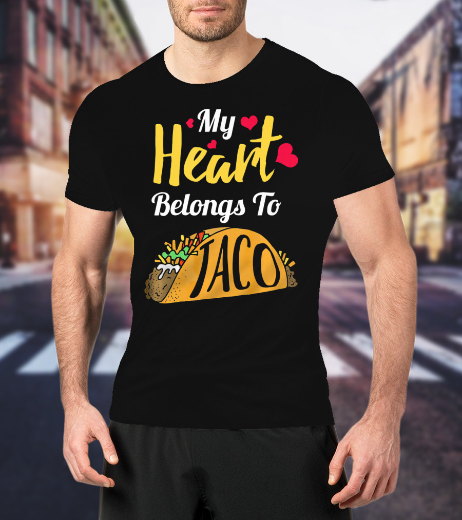 My Heart Belongs To Taco With Funny Taco And Hearts T-Shirt