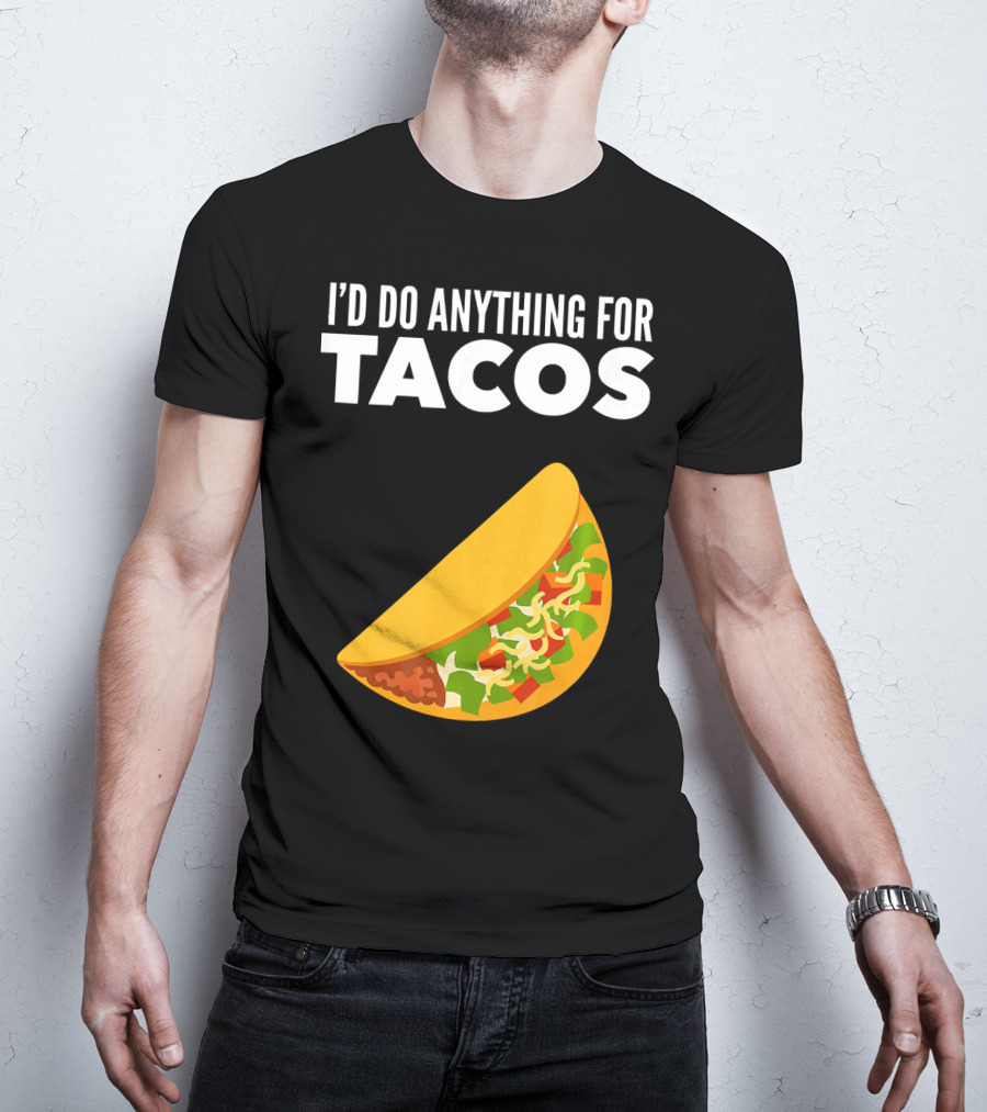 I'D Do Anything For Tacos T-Shirt