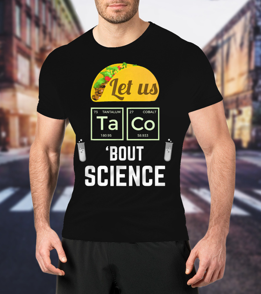 Let Us Taco TaCo 'Bout Science T-Shirt