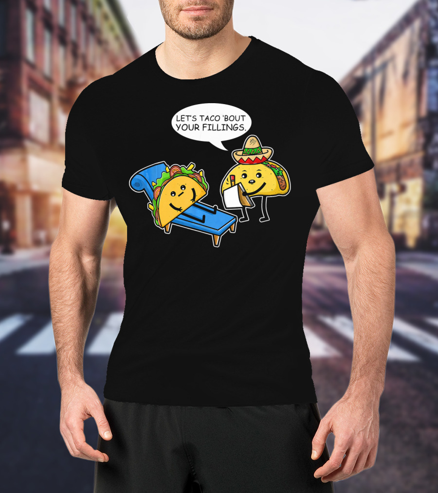 Let's Taco 'Bout Your Fillings Funny Taco Pun T-Shirt
