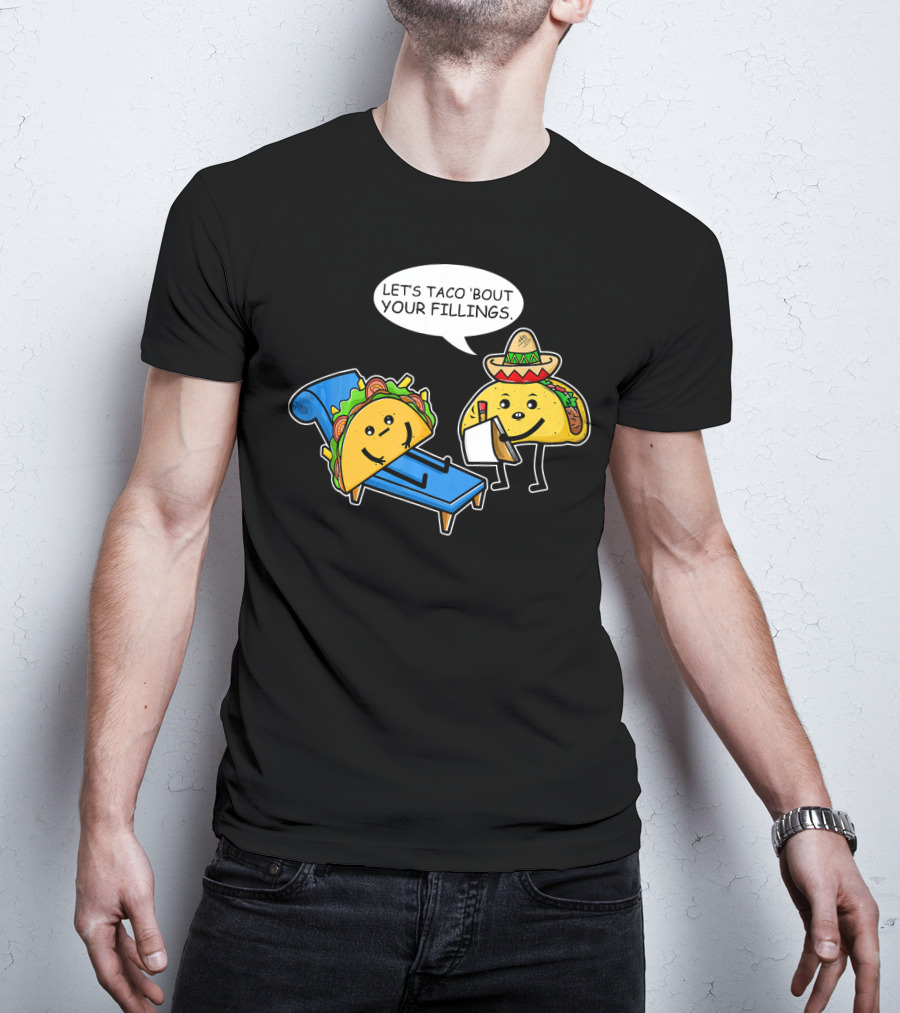 Let's Taco 'Bout Your Fillings Funny Taco Pun T-Shirt